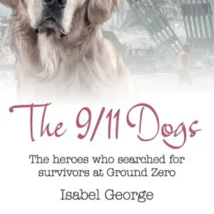 The 9/11 Dogs: The heroes who searched for survivors at Ground Zero Buy Online