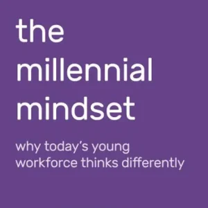 Premium The Millennial Mindset: Why Todays Young Workforce Thinks Differently