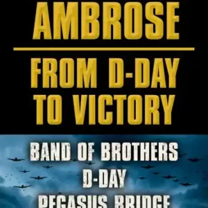 Stephen E. Ambrose From D-Day to Victory E-book Box Set: Band of Brothers, D-Day, Pegasus Bridge Must Have