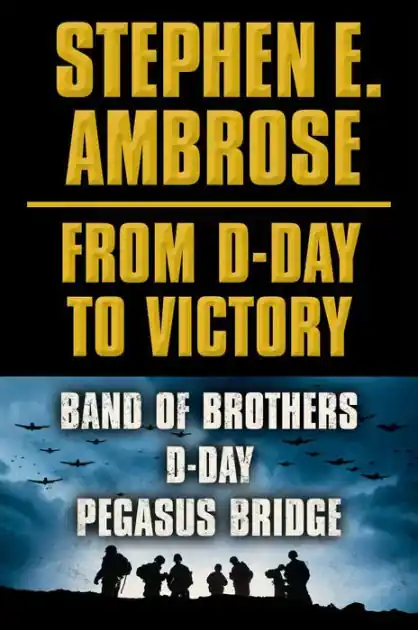Stephen E. Ambrose From D-Day to Victory E-book Box Set: Band of Brothers, D-Day, Pegasus Bridge Must Have