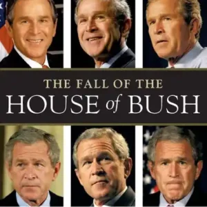 The Fall of the House of Bush: The Untold Story of How a Band of True Believers S In Demand
