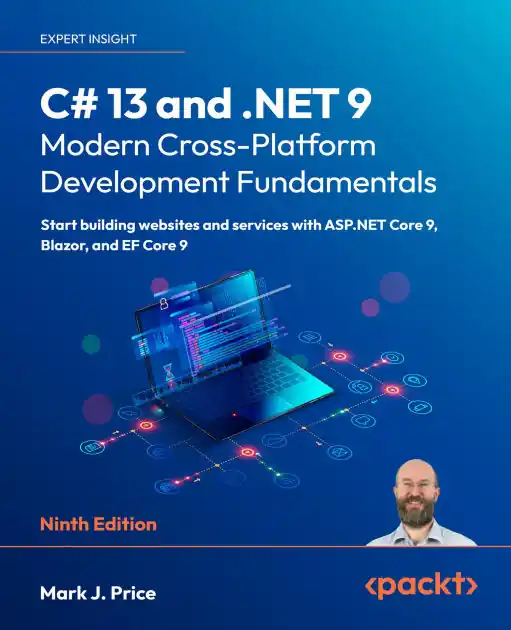C# 13 and .NET 9 - Modern Cross-Platform Development Fundamentals: Start building websites and services with ASP.NET Core 9, Blazor, and EF Core 9 New Release