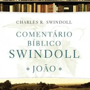 Comentário bíblico Swindoll - João: João Premium