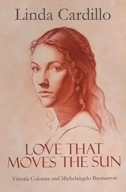 Love That Moves the Sun: Vittoria Colonna and Michelangelo Buonarroti Limited Edition