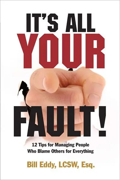 It's All Your Fault!: 12 Tips for Managing People Who Blame Others for Everything Authentic