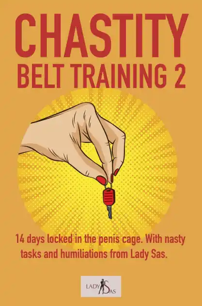 Chastity Belt Training 2: 14 Days Locked in the Penis Cage. With Nasty Tasks and Humiliations from Lady Sas. Weekend Sale