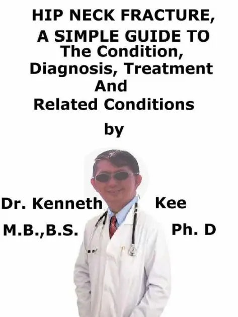 Hip Neck Fracture, A Simple Guide To The Condition, Diagnosis, Treatment And Related Conditions Brand New