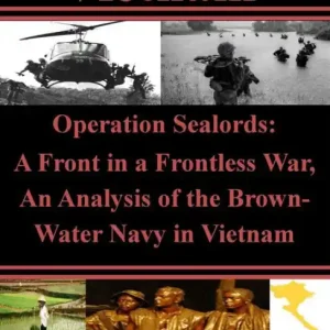 Popular Operation Sealords - A Front in a Frontless War, an Analysis of the Brown-Water Navy in Vietnam