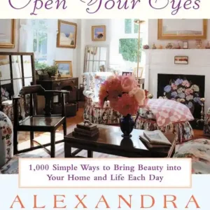 Open Your Eyes: 1,000 Simple Ways To Bring Beauty Into Your Home And Life Each Day Cheap
