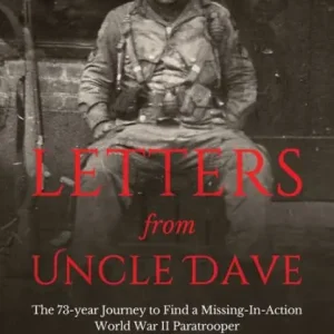 New Release Letters from Uncle Dave: The 73-year Journey to Find a Missing-In-Action World War II Paratrooper