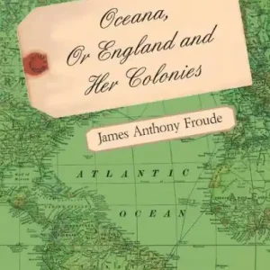 Crafted Oceana, Or England and Her Colonies