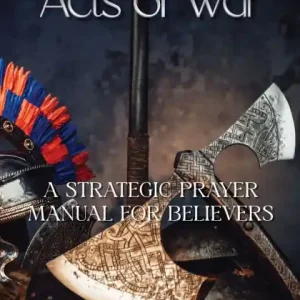Acts of War: A Strategic Prayer Manual for Believers Original