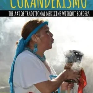 Curanderismo: The Art of Traditional Medicine without Borders Professional Grade