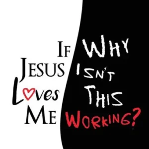 Don’t Miss Out If Jesus Loves Me Why Isn't This Working