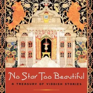 No Star Too Beautiful: A Treasury of Yiddish Stories Brand New