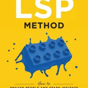 The LSP Method: How to Engage People and Spark Insights Using the LEGO(R) Serious Play(R) Method Modern