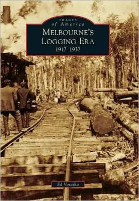 Melbourne's Logging Era: 1912-1932 Weekend Sale