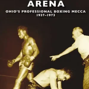 Cleveland Arena: Ohio's Professional Boxing Mecca, 1937-1973 Secure Checkout