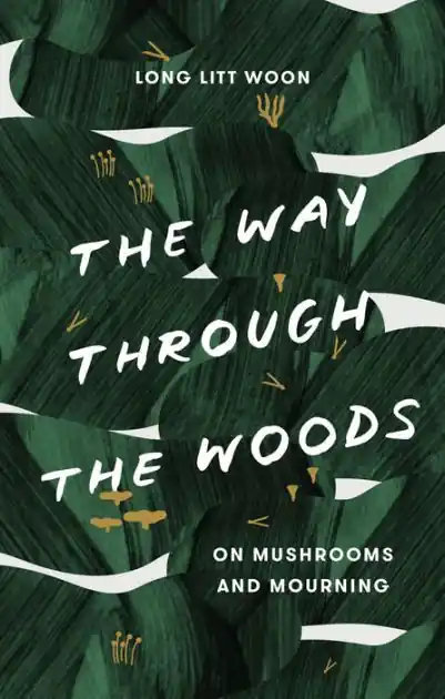 The Way Through the Woods: On Mushrooms and Mourning Clearance