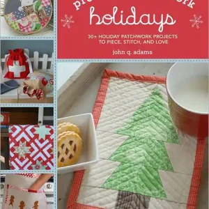 Sale Pretty in Patchwork: Holidays: 30+ Seasonal Patchwork Projects to Piece, Stitch, and Love