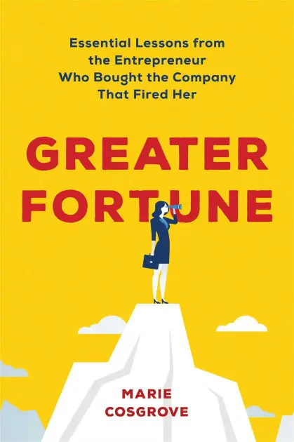 Greater Fortune: Essential Lessons from the Entrepreneur Who Bought the Company That Fired Her Genuine