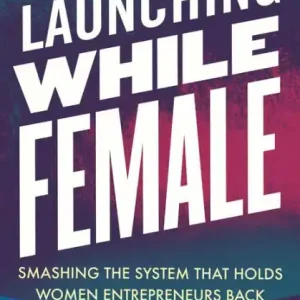 Factory Price Launching While Female: Smashing the System That Holds Women Entrepreneurs Back