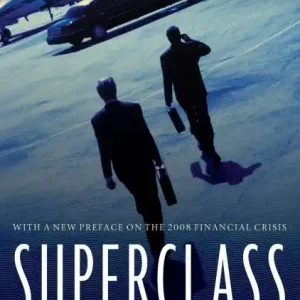 Best Seller Superclass: The Global Power Elite and the World They Are Making