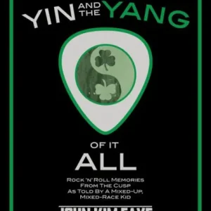 New Arrival The Yin and the Yang of It All: Rock'n'Roll Memories from the Cusp as Told by a Mixed-Up, Mixed-Race Kid