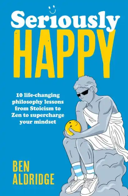 Mega Sale Seriously HAPPY: 10 life-changing philosophy lessons from Stoicism to Zen to supercharge your mindset