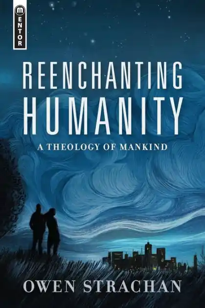 Reenchanting Humanity: A Theology of Mankind Professional Grade