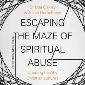 Exclusive Escaping the Maze of Spiritual Abuse: Creating Healthy Christian Cultures