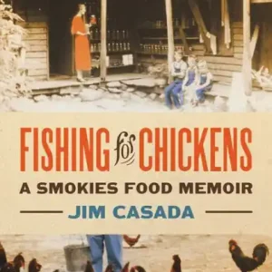 Get Yours Fishing for Chickens: A Smokies Food Memoir