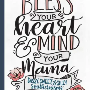 Bless Your Heart & Mind Your Mama: Sassy, Sweet and Silly Southernisms Markdown
