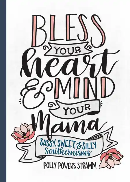 Bless Your Heart & Mind Your Mama: Sassy, Sweet and Silly Southernisms Markdown