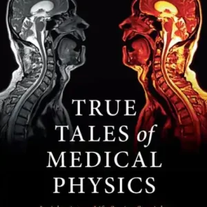 True Tales of Medical Physics: Insights into a Life-Saving Specialty Buy Online